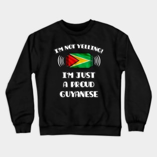 I'm Not Yelling I'm A Proud Guyanese - Gift for Guyanese With Roots From Guyana Crewneck Sweatshirt